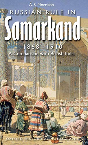 Russian Rule in Samarkand 1868-1910: A Comparison with British India (Oxford Historical Monographs) Cover