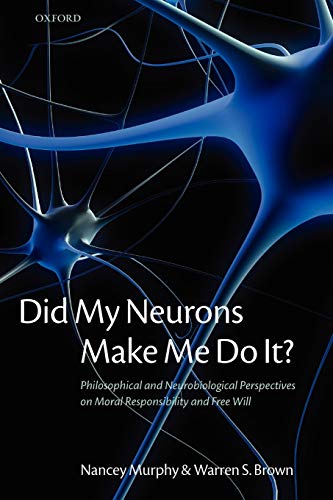Did My Neurons Make Me Do It?: Philosophical and Neurobiological Perspectives on Moral Responsibility and Free Will Cover
