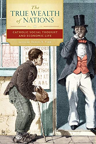 The True Wealth of Nations: Catholic Social Thought and Economic Life Cover