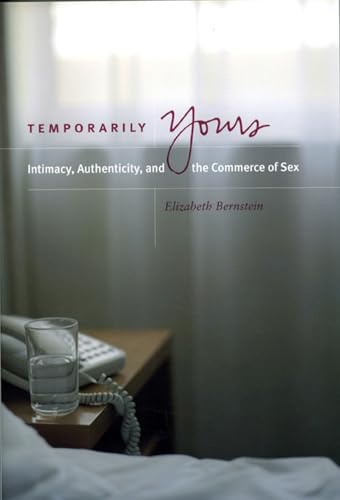 Temporarily Yours: Intimacy, Authenticity, and the Commerce of Sex (Worlds of Desire: The Chicago Series on Sexuality, Gender, and Culture) Cover