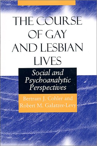 The Course of Gay and Lesbian Lives: Social and Psychoanalytic Perspectives (Worlds of Desire: The Chicago Series on Sexuality, Gender, and Culture) Cover