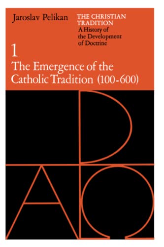 The Christian Tradition: A History of the Development of Doctrine, Volume 1: The Emergence of the Catholic Tradition (100-600) (The Christian Tradition: ... of the Development of Christian Doctrine) Cover