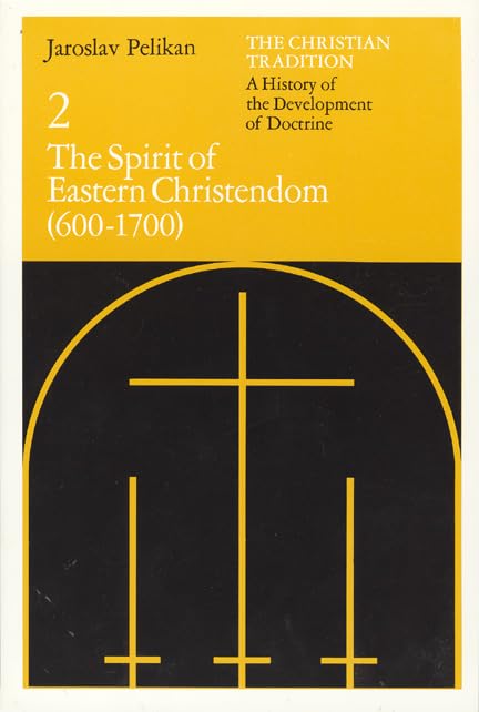 The Christian Tradition: A History of the Development of Doctrine, Volume 2: The Spirit of Eastern Christendom (600-1700) (The Christian Tradition: A History of the Development of Christian Doctrine) Cover