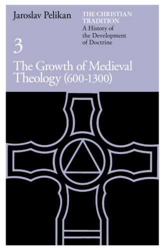 The Christian Tradition: A History of the Development of Doctrine, Volume 3: The Growth of Medieval Theology (600-1300) (The Christian Tradition: A History of the Development of Christian Doctrine) Cover