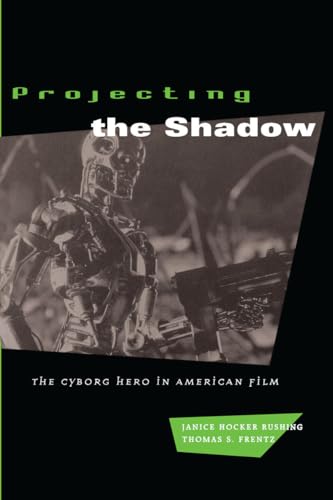 Projecting the Shadow: The Cyborg Hero in American Film (New Practices of Inquiry (Paperback)) Cover