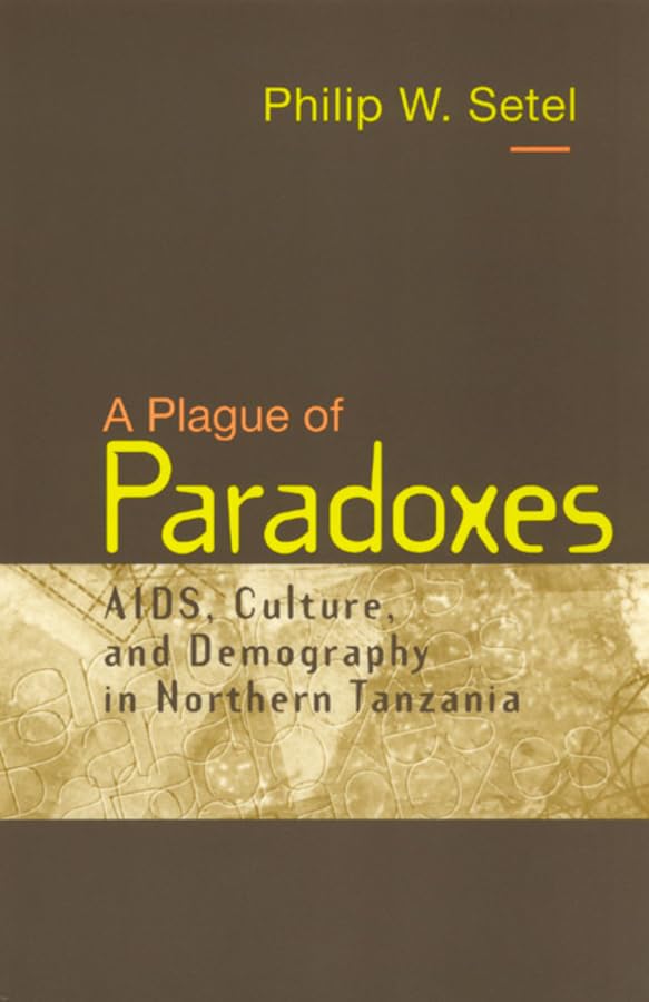 A Plague of Paradoxes: AIDS, Culture, and Demography in Northern Tanzania (Worlds of Desire: The Chicago Series on Sexuality, Gender, and Culture) Cover