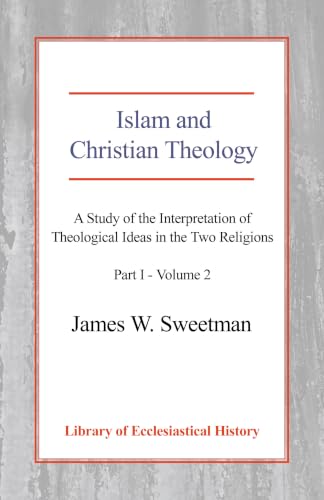 Islam and Christian Theology: A Study of the Interpretation of Theological Ideas in the Two Religions - Part I Cover