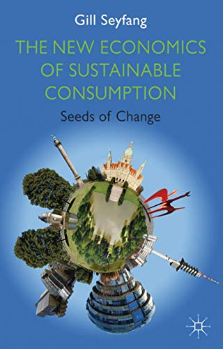 The New Economics of Sustainable Consumption: Seeds of Change (Energy, Climate and the Environment) Cover