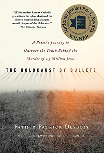 The Holocaust by Bullets: A Priest's Journey to Uncover the Truth Behind the Murder of 1.5 Million Jews Cover