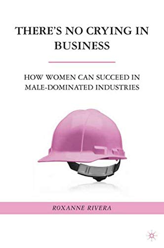 There's No Crying in Business: How Women Can Succeed in Male-Dominated Industries Cover