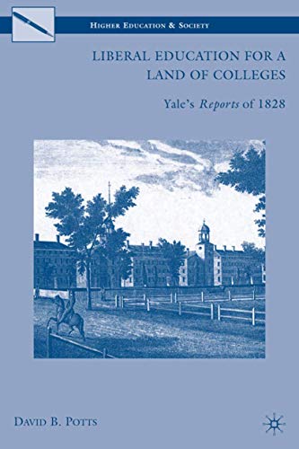 Liberal Education for a Land of Colleges: Yale’s Reports of 1828 (Higher Education and Society) Cover