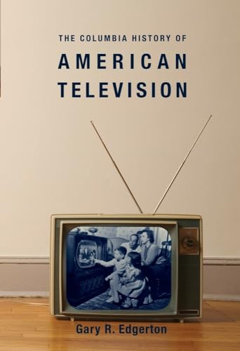 The Columbia History of American Television (Columbia Histories of Modern American Life) Cover