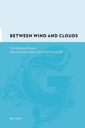 Between Winds and Clouds: The Making of Yunnan (Second Century BCE to Twentieth Century CE) (Gutenberg-e) Cover