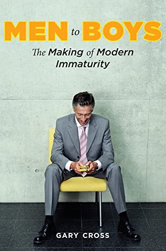 Men to Boys: The Making of Modern Immaturity Cover
