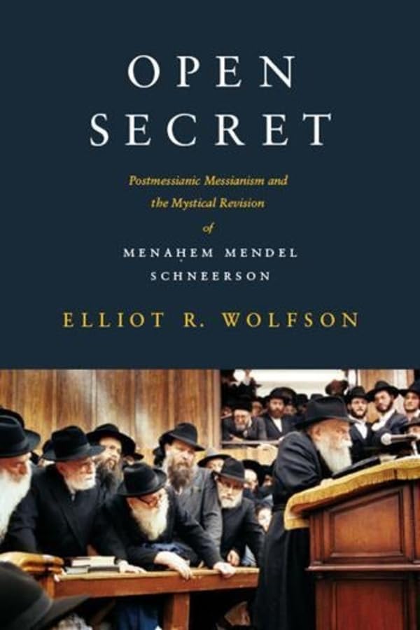 Open Secret: Postmessianic Messianism and the Mystical Revision of Menahem Mendel Schneerson Cover