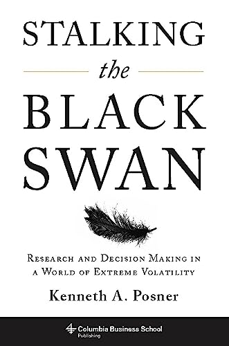 Stalking the Black Swan: Research and Decision Making in a World of Extreme Volatility (Columbia Business School Publishing) Cover
