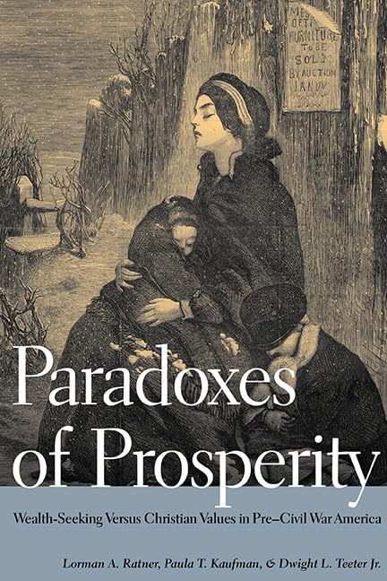 Paradoxes of Prosperity: Wealth-Seeking Versus Christian Values in Pre-Civil War America Cover