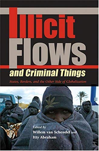 Illicit Flows and Criminal Things: States, Borders, and the Other Side of Globalization (Tracking Globalizati) Cover