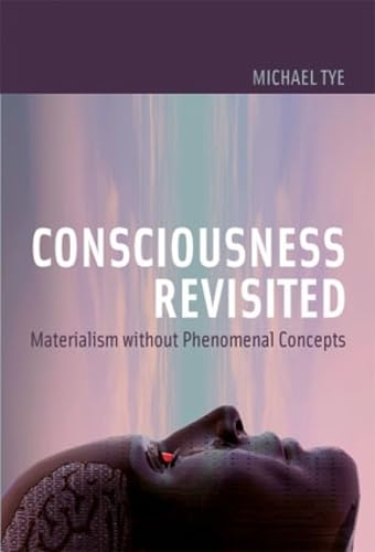 Consciousness Revisited: Materialism Without Phenomenal Concepts (Representation and Mind) Cover