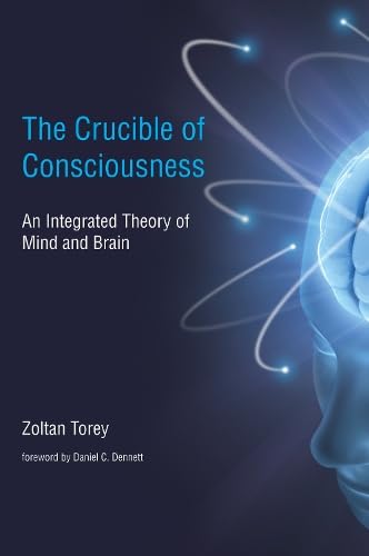 The Crucible of Consciousness: An Integrated Theory of Mind and Brain Cover
