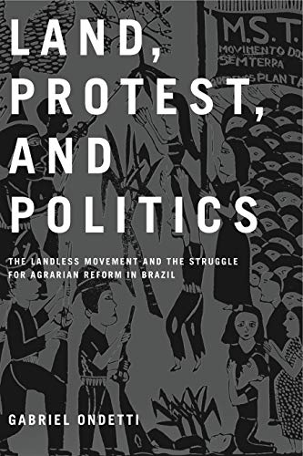 Land, Protest, and Politics: The Landless Movement and the Struggle for Agrarian Reform in Brazil Cover