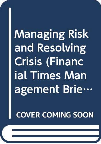 Managing Risk and Resolving Crisis (Financial Times Management Briefings) Cover