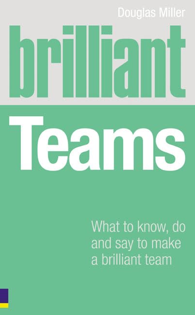 Brilliant Teams: What to Know, Do & Say to Make a Brilliant Team Cover