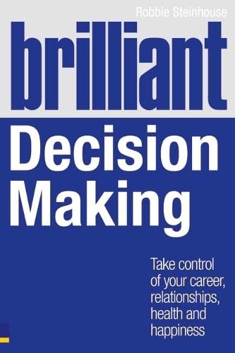 Brilliant Decision Making: Take Control of Your Career, Relationships, Health and Happiness (Brilliant Business) Cover