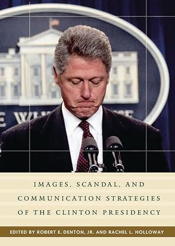 Images, scandal, and communication strategies of the Clinton presidency Cover
