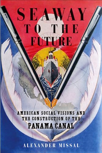 Seaway to the Future: American Social Visions and the Construction of the Panama Canal (Studies in American Thought and Culture) Cover