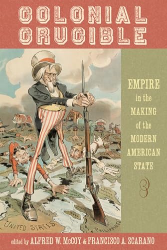 Colonial Crucible: Empire in the Making of the Modern American State Cover