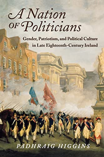 A Nation of Politicians: Gender, Patriotism, and Political Culture in Late Eighteenth-Century Ireland (History of Ireland & the Irish Diaspora) Cover