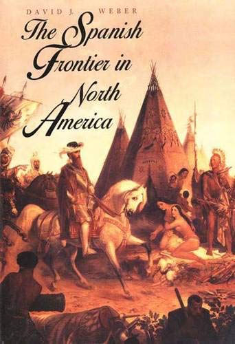 The Spanish Frontier in North America (The Lamar Series in Western History) Cover