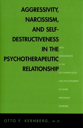 Aggressivity, Narcissism, and Self-Destructiveness in the Psychoterapeutic Relationship Cover