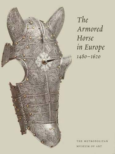 The Armored Horse in Europe, 1480-1620 (Metropolitan Museum of Art Series) Cover