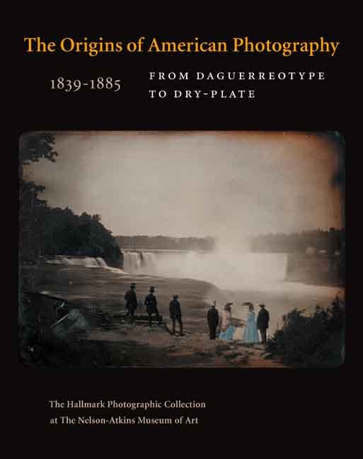 The Origins of American Photography: From Daguerreotype to Dry-Plate, 1839-1885 Cover