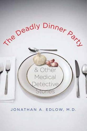 The Deadly Dinner Party: and Other Medical Detective Stories Cover