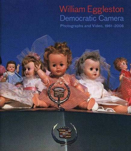 William Eggleston: Democratic Camera, Photographs and Video, 1961-2008 Cover
