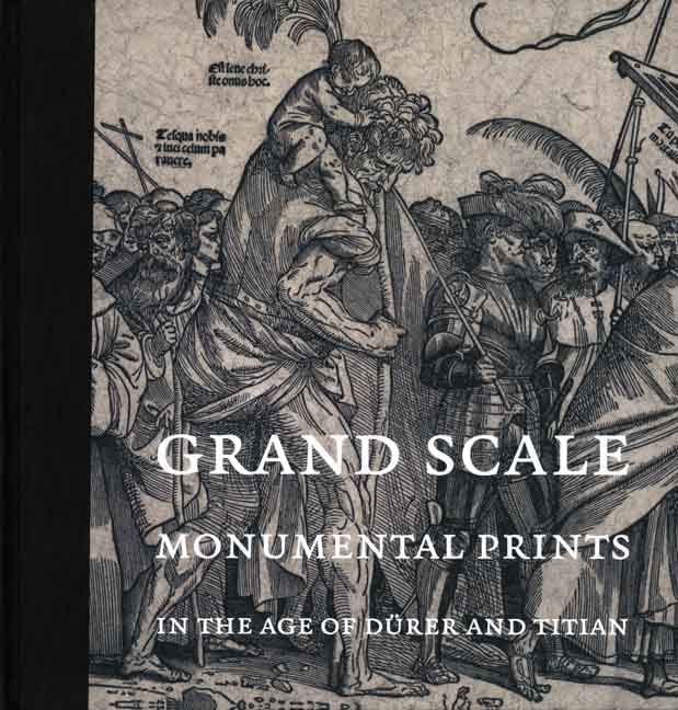 Grand Scale: Monumental Prints in the Age of Dürer and Titian Cover
