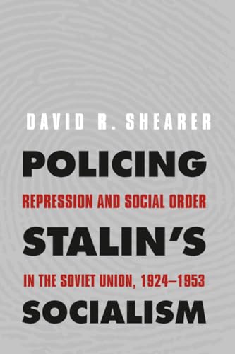 Policing Stalin's Socialism: Repression and Social Order in the Soviet Union, 1924-1953 (Yale-Hoover Series on Authoritarian Regimes) Cover