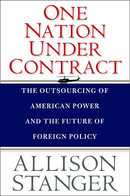 One Nation Under Contract: The Outsourcing of American Power and the Future of Foreign Policy Cover