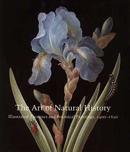 The Art of Natural History: Illustrated Treatises and Botanical Paintings, 1400-1850 (Studies in the History of Art Series) Cover