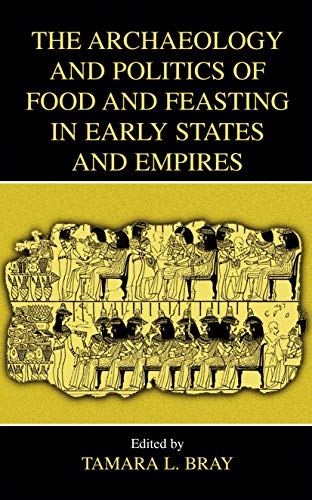 The Archaeology and Politics of Food and Feasting in Early States and Empires Cover