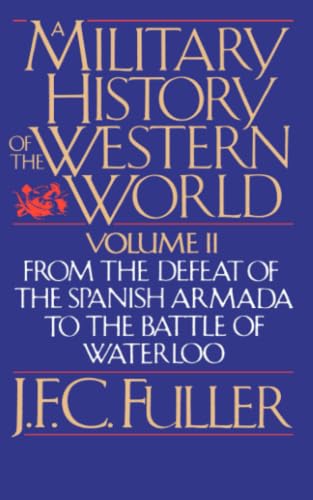A Military History of the Western World (From the Defeat of the Spanish Armada to the Battle of Waterloo) Cover