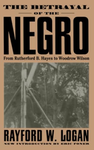 The betrayal of the Negro, from Rutherford B. Hayes to Woodrow Wilson Cover