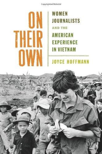 On Their Own: Women Journalists and the American Experience in Vietnam Cover