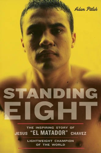 Standing Eight: The Inspiring Story of Jesus ""El Matador"" Chavez, Who Became Lightweight Champion of the World Poster