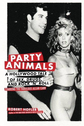 Party Animals: A Hollywood Tale of Sex, Drugs, and Rock 'n' Roll Starring the Fabulous Allan Carr Cover