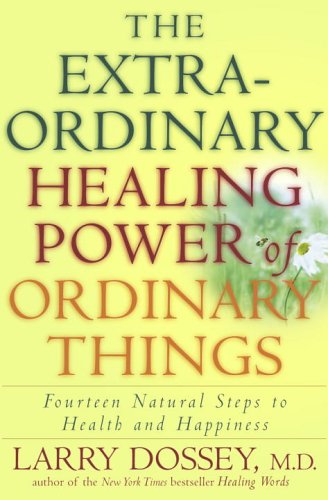 The extraordinary healing power of ordinary things ; fourteen natural steps to health and happiness Cover