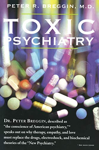 Toxic Psychiatry: Why Therapy, Empathy and Love Must Replace the Drugs, Electroshock, and Biochemical Theories of the "New Psychiatry" Poster